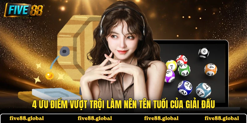 4 ưu điểm vượt trội làm nên tên tuổi của giải đấu