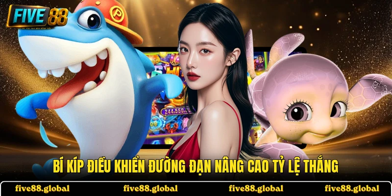 Bí kíp điều khiển đường đạn nâng cao tỷ lệ thắng