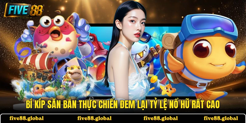 Bí kíp săn bắn thực chiến đem lại tỷ lệ nổ hũ rất cao