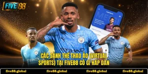 Các Sảnh Thể Thao Ảo (Virtual Sports) Tại FIVE88 Có Gì Hấp Dẫn