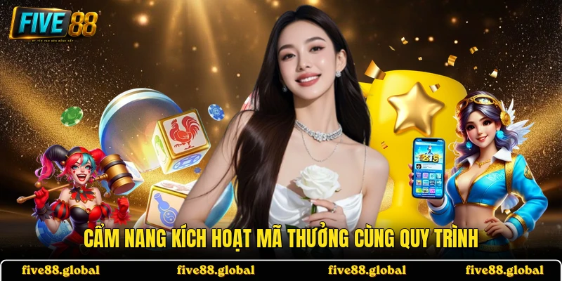 Cẩm nang kích hoạt mã thưởng cùng quy trình