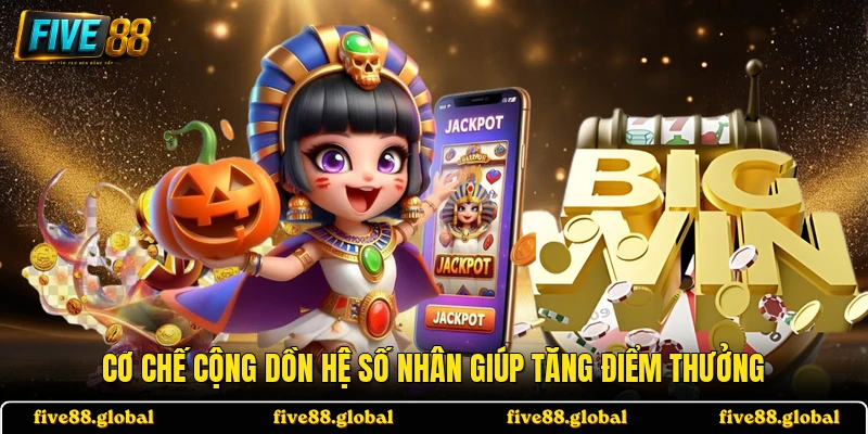 Cơ chế cộng dồn hệ số nhân giúp tăng điểm thưởng