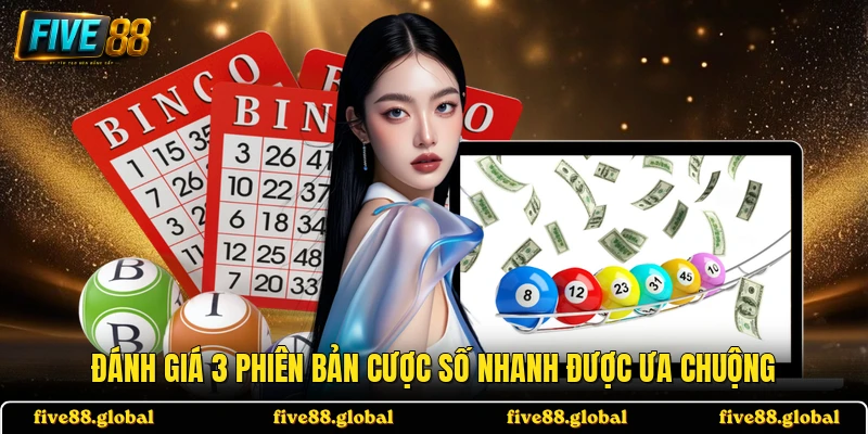 Đánh giá 3 phiên bản cược số nhanh được ưa chuộng