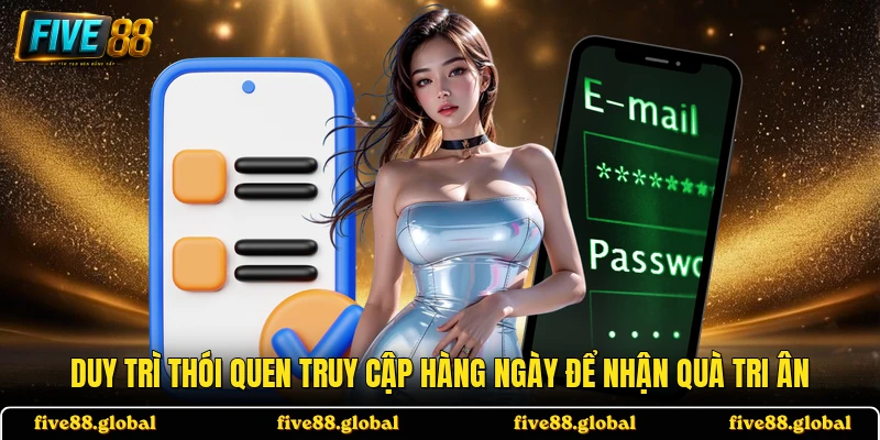 Duy trì thói quen truy cập hàng ngày để nhận quà tri ân
