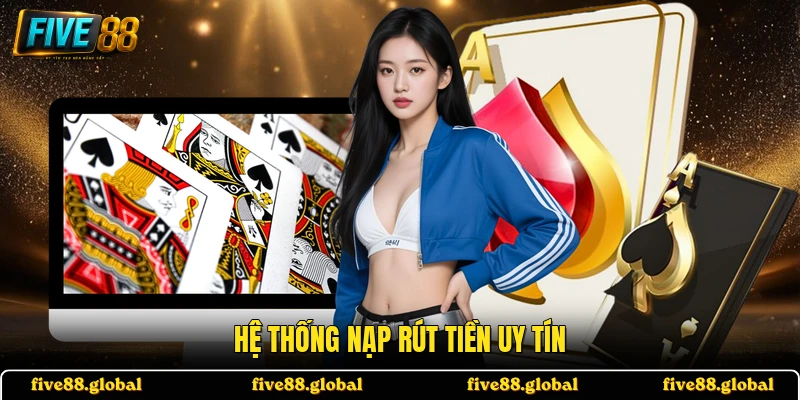 Hệ thống nạp rút tiền uy tín