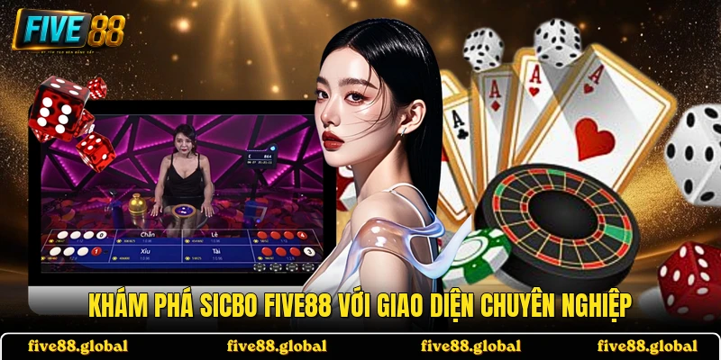 Khám phá Sicbo FIVE88 với giao diện chuyên nghiệp