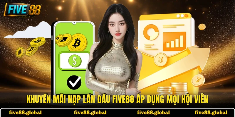 Khuyến mãi nạp lần đầu FIVE88 áp dụng mọi hội viên