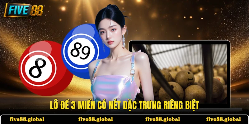 Lô đề 3 miền có nét đặc trưng riêng biệt