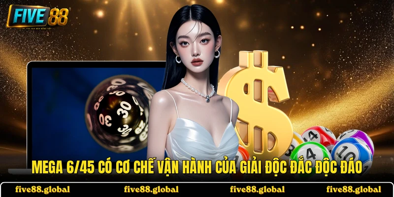 Mega 6/45 có cơ chế vận hành của giải độc đắc độc đáo