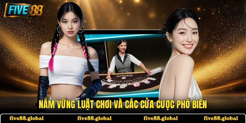 Nắm vững luật chơi và các cửa cược phổ biến