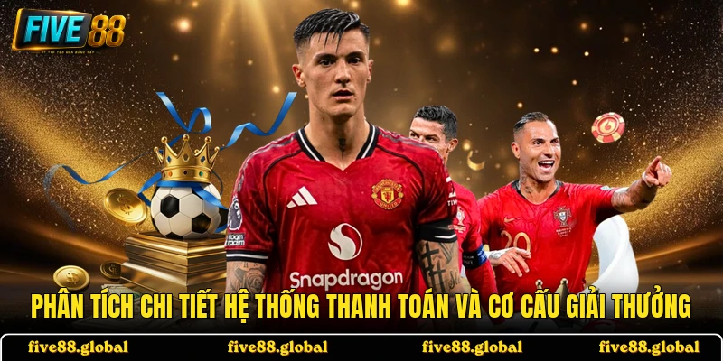 Phân tích chi tiết hệ thống thanh toán và cơ cấu giải thưởng