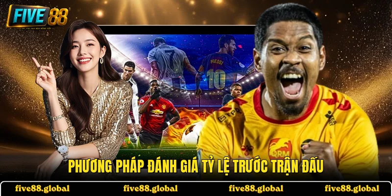 Phương pháp đánh giá tỷ lệ trước trận đấu