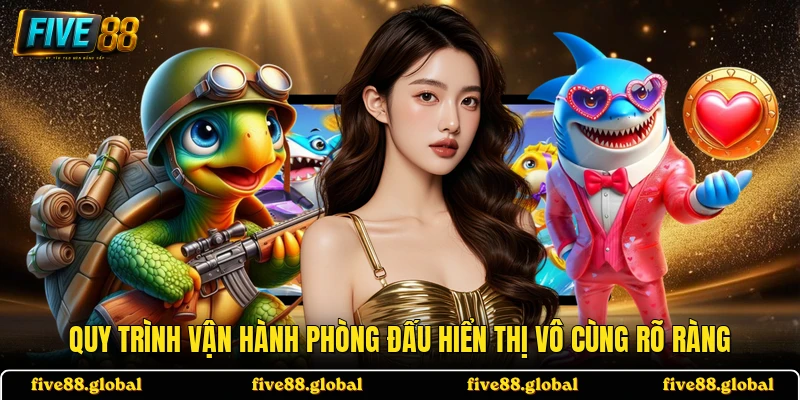 Quy trình vận hành phòng đấu hiển thị vô cùng rõ ràng