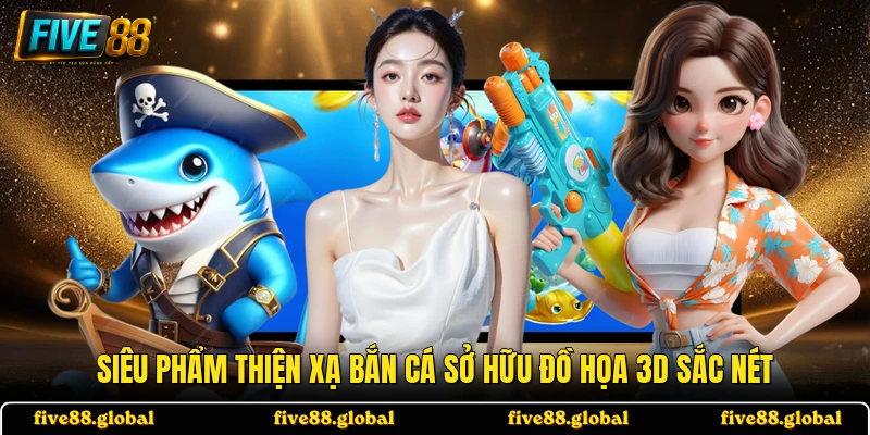 Siêu phẩm Thiện Xạ Bắn Cá sở hữu đồ họa 3D sắc nét
