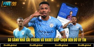 So Sánh Nhà Cái FIVE88 và 8XBET