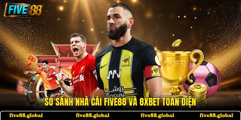 So sánh nhà cái FIVE88 và 8XBET toàn diện