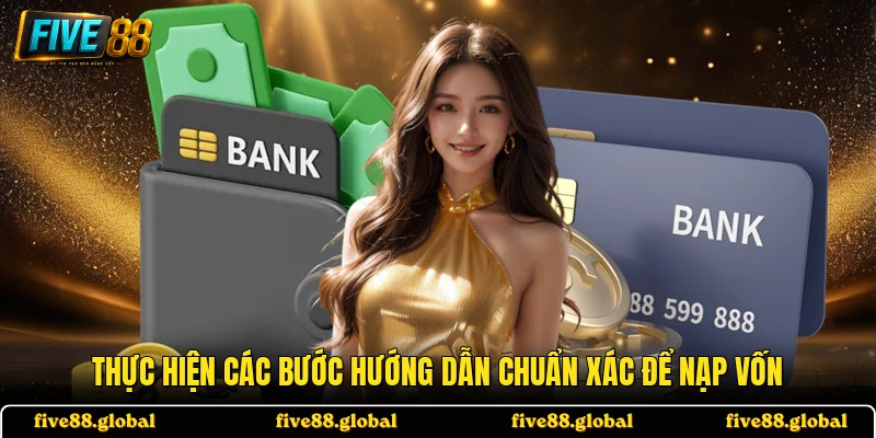 Thực hiện các bước hướng dẫn chuẩn xác để nạp vốn