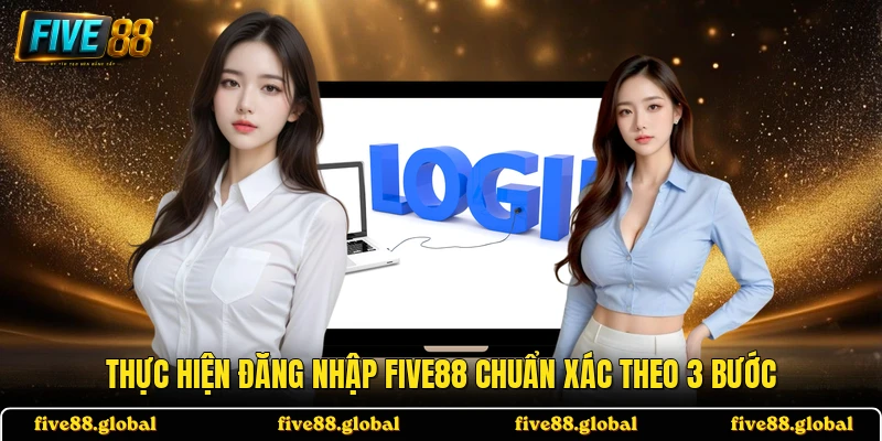 Thực hiện đăng nhập FIVE88 chuẩn xác theo 3 bước