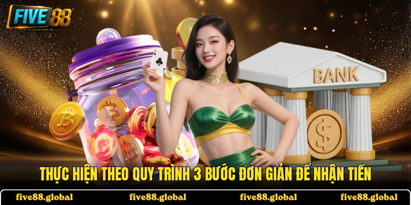 Thực hiện theo quy trình 3 bước đơn giản để nhận tiền