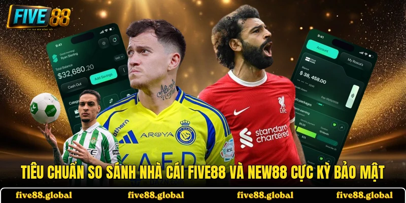 Tiêu chuẩn so sánh nhà cái FIVE88 và NEW88 cực kỳ bảo mật